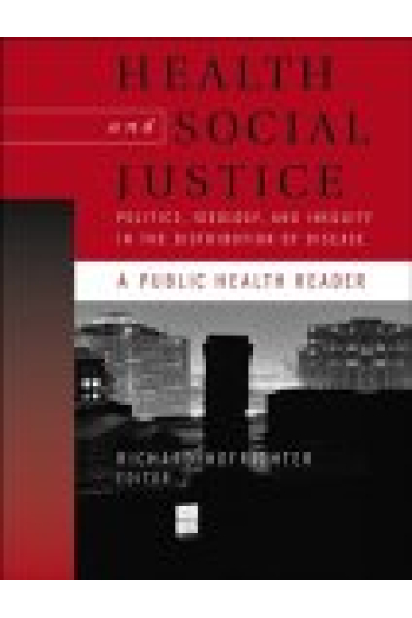 Health and Social Justice: Politics, Ideology and Inequity in the ditribution of disease