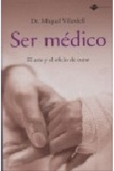 Ser médico. Reflexiones sobre el arte y el oficio de curar