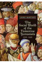 The social world of florentine humanists 1390-1460