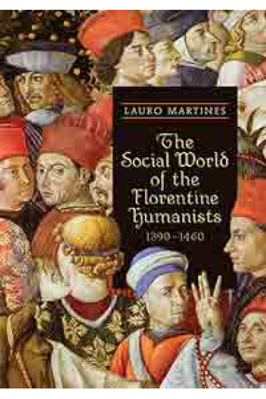 The social world of florentine humanists 1390-1460