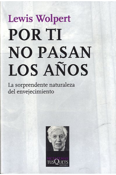 Por ti no pasan los años. La sorprendente naturaleza del envejecimiento