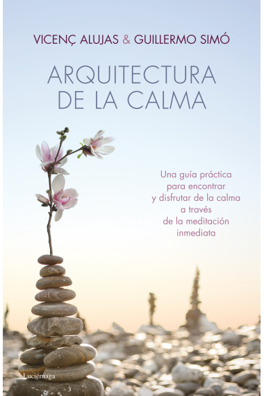 Arquitectura de la calma. Una guía práctica para encontrar la serenidad y el equilibrio interior.