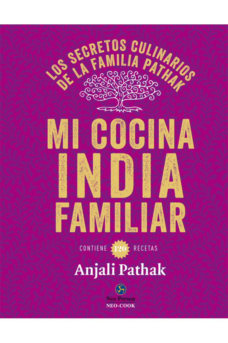 Mi cocina india familiar. Los secretos culinarios de la familia Pathak. Contiene 120 recetas