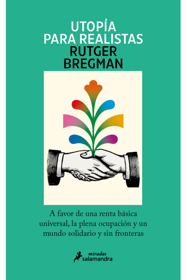 Utopía para realistas. A favor de la Renta Básica Universal, la semana laboral de 15 horas y un mundo sin fronteras