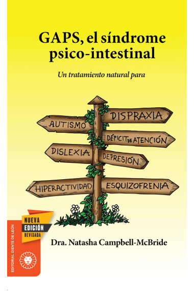 GAPS, el síndrome psico-intestinal. Un tratamiento natural para el autismo, la dispraxia, el trastorno por déficit de atención con o sin hiperactividad, la dislexia, la depresión y la esquizofrenia.