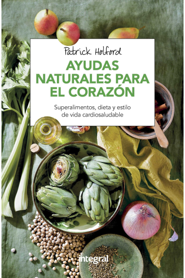 Ayudas naturales para el corazón. Superalimentos, dieta y estilo de vida cardiosaludable