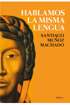 Hablamos la misma lengua. Historia política del español en América, desde la Conquista a las Independencias