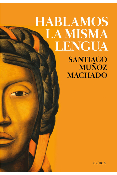 Hablamos la misma lengua. Historia política del español en América, desde la Conquista a las Independencias