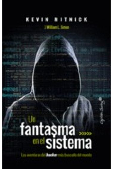 Un fantasma en el sistema. Las aventuras del hacker más buscado del mundo