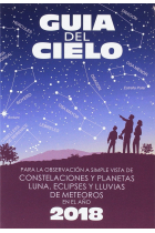 Guía del cielo 2018. Para la observación a simple vista de constelaciones y planetas, luna, eclipses y lluvias de meteoros