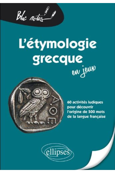 L'etymologie grecque en jeux 60 activites ludiques pour découvrir l'origine de 500 mots du fancais (Bloc notes)