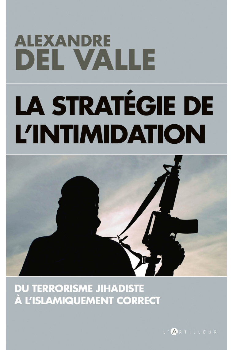 La stratégie de l'intimidation: Du terrorisme jihadiste à l'islamiquement