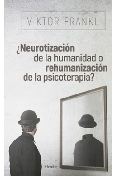 ¿Neurotización de la humanidad o rehumanización de la psicoterapia?