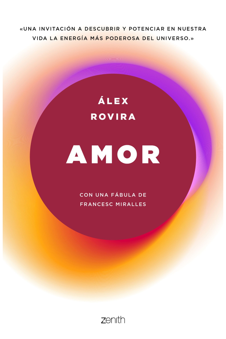 Amor. Una invitación a descobrir y potenciar en nuestra vida la energia más poderosa del universo. Con una fábula de de Francesc Miralles