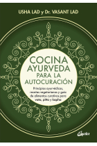 Cocina ayurveda para la autocuración. Principios ayurvédicos, recetas vegetarianas y guía de alimentos curativos para vata, pitta y kapha