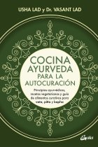 Cocina ayurveda para la autocuración. Principios ayurvédicos, recetas vegetarianas y guía de alimentos curativos para vata, pitta y kapha