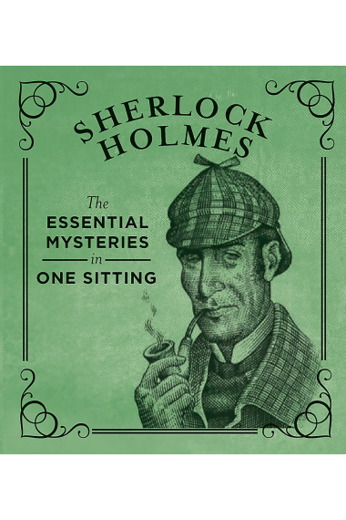 Sherlock Holmes: The Essential Mysteries in One Sitting (In One Sitting/Miniature Edtn)