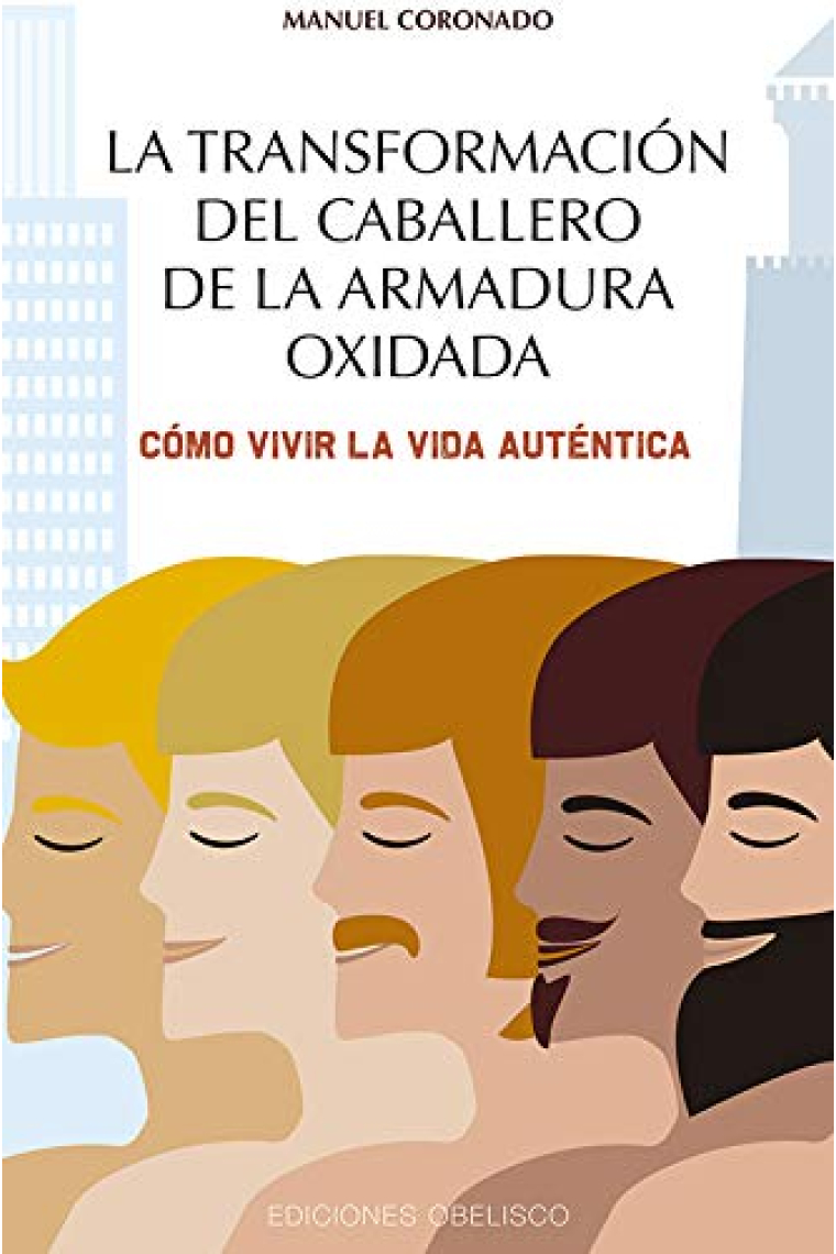 La transformación del caballero de la armadura oxidada. Cómo vivir la vida auténtica