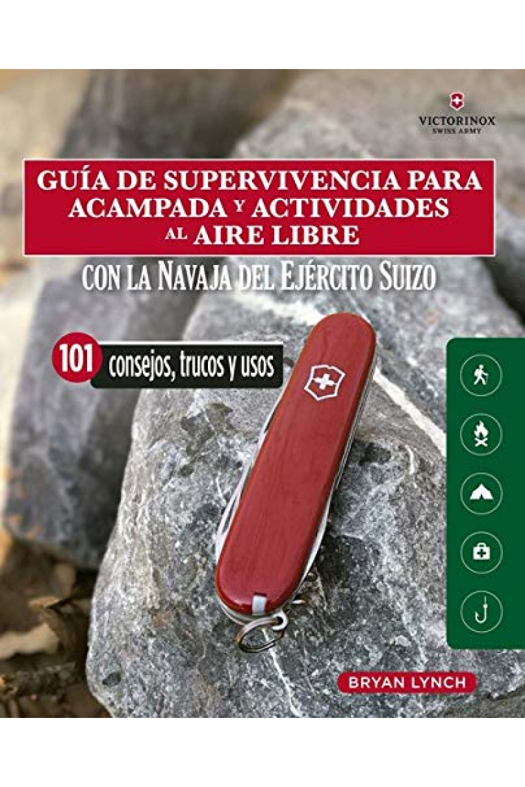 Guía de supervivencia para acampada y actividades al aire libre. Con la navaja victorinox del ejército suizo. 101 Consejos, trucos y usos