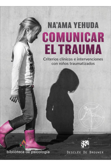 Comunicar el trauma. Criterios clínicos e intervenciones con niños traumatizados