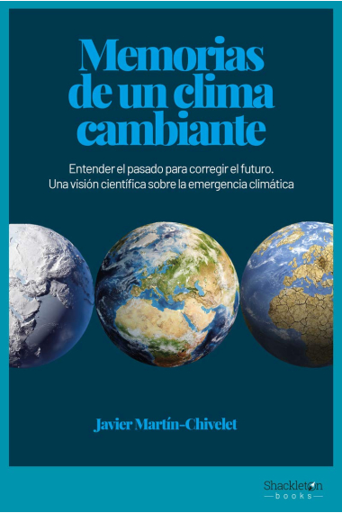 Memorias de un clima cambiante. Entender el pasado para corregir el futuro. Una visión científica sobre la emergencia climática