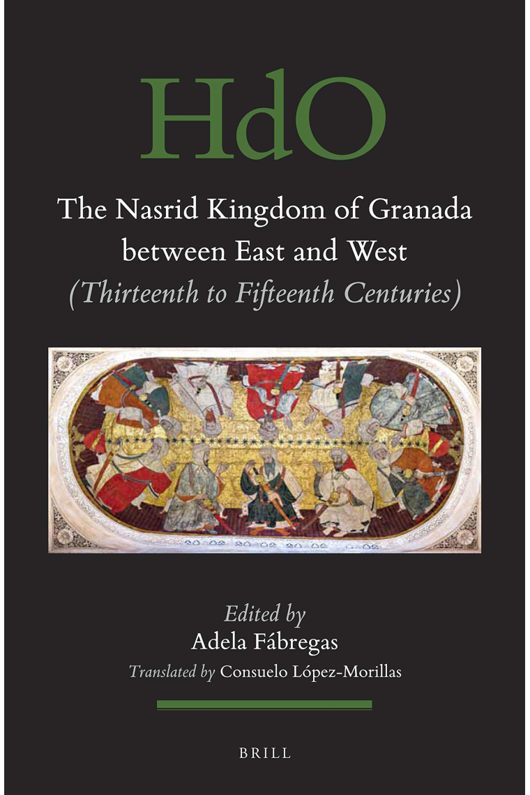 The Nasrid Kingdom of Granada Between East and West Thirteenth to Fifteenth Centuriesdies. Section 1 the Near and Middle East)