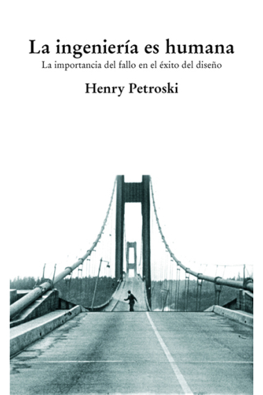 La ingeniería es humana. La importancia del fallo en el éxito del diseño