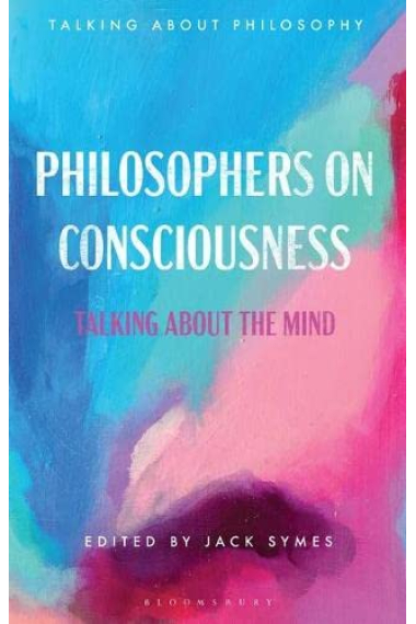 Philosophers on Consciousness: Talking about the Mind (Talking about Philosophy)