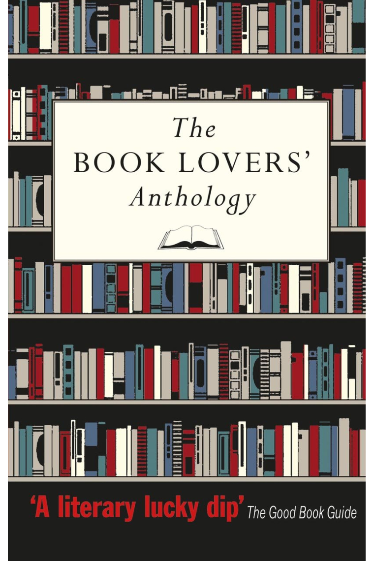 The Book Lovers' Anthology: A Compendium of Writing about Books, Readers and Libraries