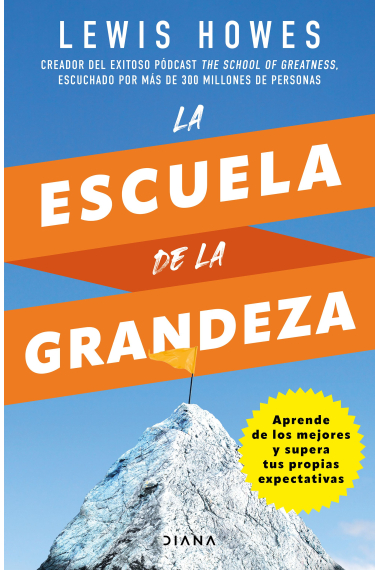 La escuela de la grandeza. Aprende de los mejores y supera tus propias expectativas