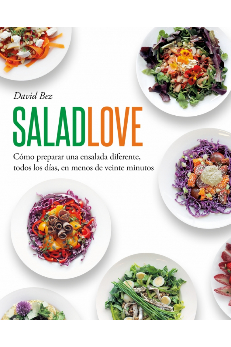 Salad Love. Cómo preparar una ensalada diferente, todos los días, en menos de veinte minutos