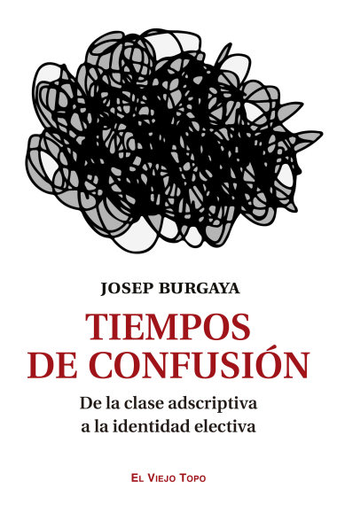 Tiempos de confusión. De la clase adscriptiva a la identidad electiva