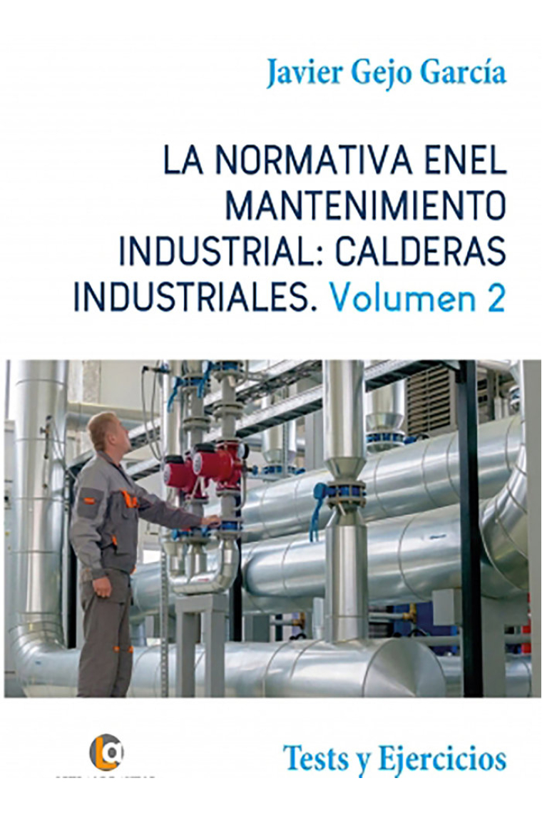 LA NORMATIVA EN EL MANTENIMIENTO INDUSTRIAL: CALDERAS INDUSTRIALES Volumen II