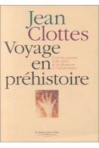 Voyage en Préhistoire. L'art des cavernes et des abris, de la découverte à l'interprétation