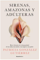 Sirenas, amazonas y adúlteras. Breve historia de la humanidad: de las niñas sin miedo a las mujeres con poder