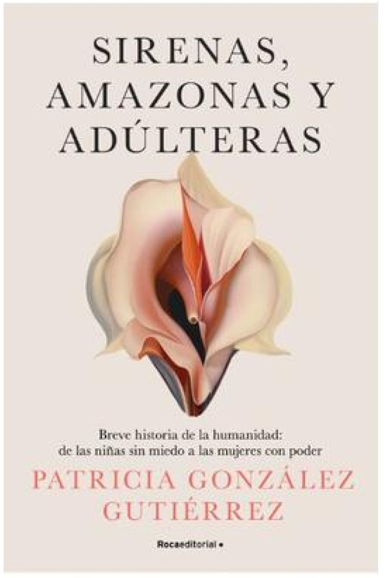 Sirenas, amazonas y adúlteras. Breve historia de la humanidad: de las niñas sin miedo a las mujeres con poder