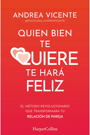 Quien bien te quiere te hará feliz. El método revolucionario que transformará tu relación de pareja