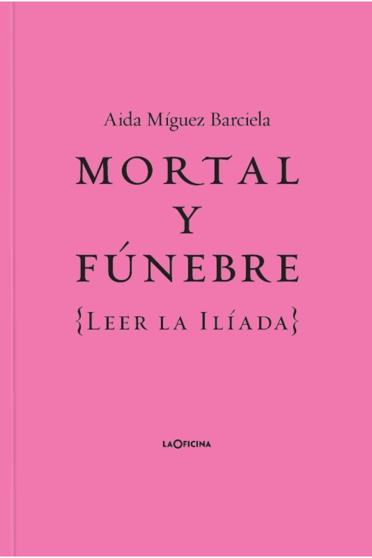 Mortal y fúnebre (Leer la Ilíada)