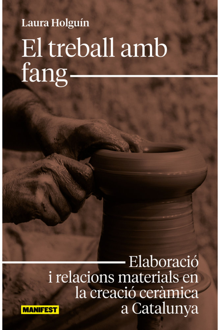 El treball amb fang. Elaboració i relacions materials en la creació ceràmica a Catalunya