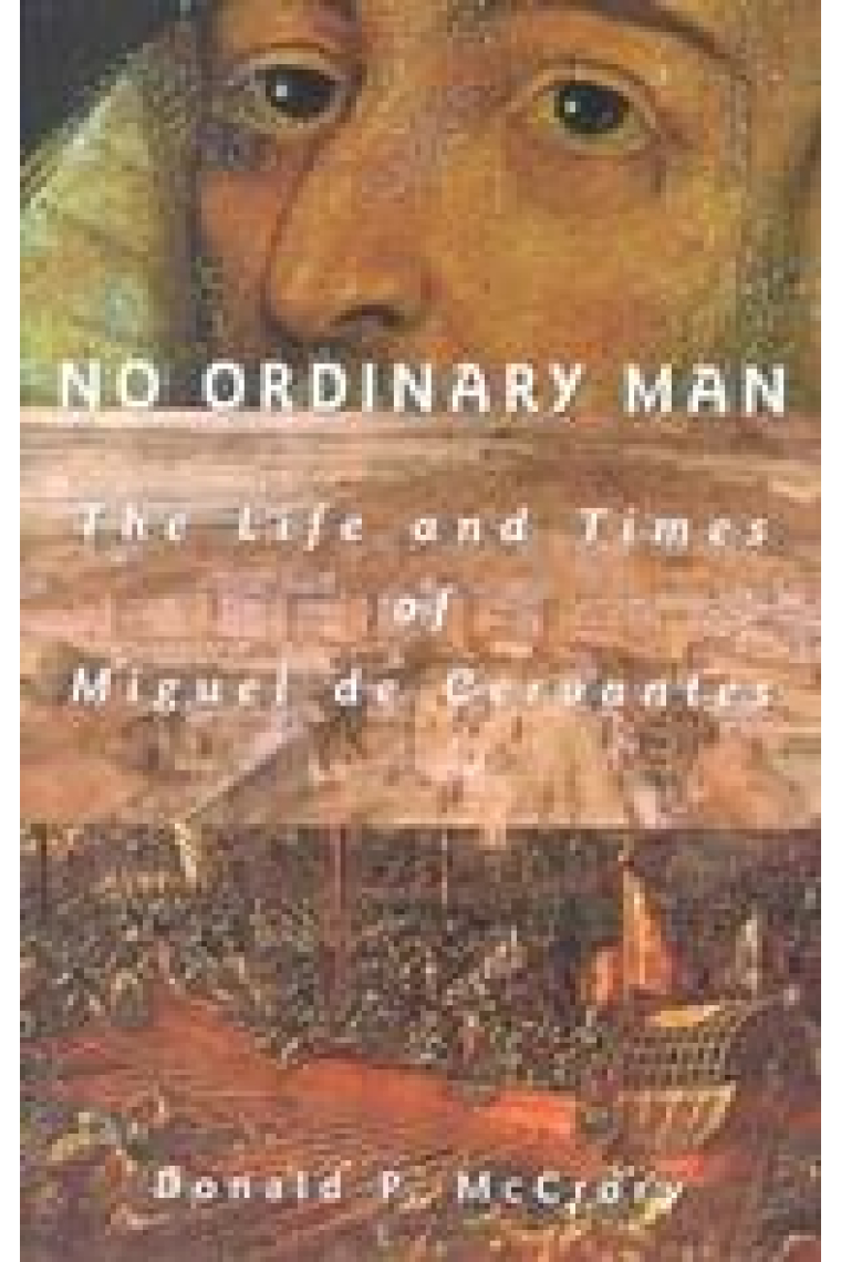 No ordinary man: the life and times of Miguel de Cervantes