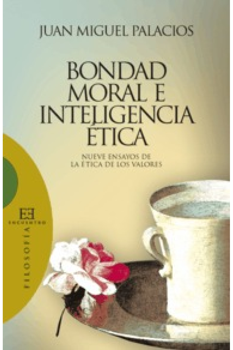 Bondad moral e inteligencia ética: nueve ensayos de la ética de los valores