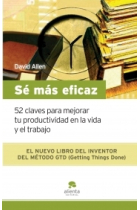 Sé más eficaz. 52 claves para mejorar tu productividad en la vida y el trabajo