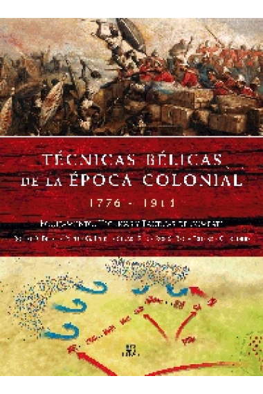 Técnicas bélicas de la época colonial. 1776-1914. Equipamiento, técnicas y tácticas de combate