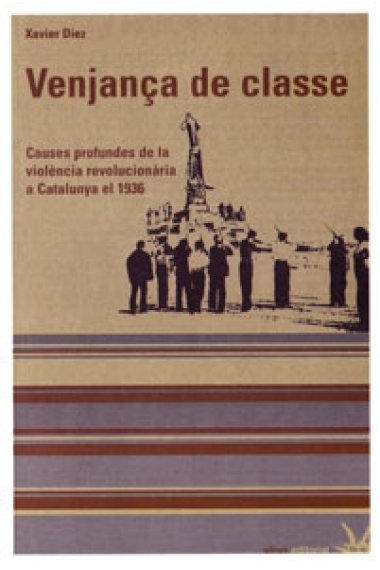 Venjança de classe. Causes profundes de la violència revolucionària a Catalunya el 1936