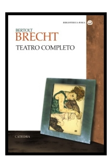 Teatro completo. (Todo el teatro brechtiano / Las ocho piezas en un acto /  La Biblia (Drama en un acto escrito a los quince años)