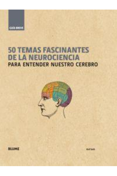 GUÍA BREVE 50 temas fascinantes de la neurociencia para entender nuestro cerebro