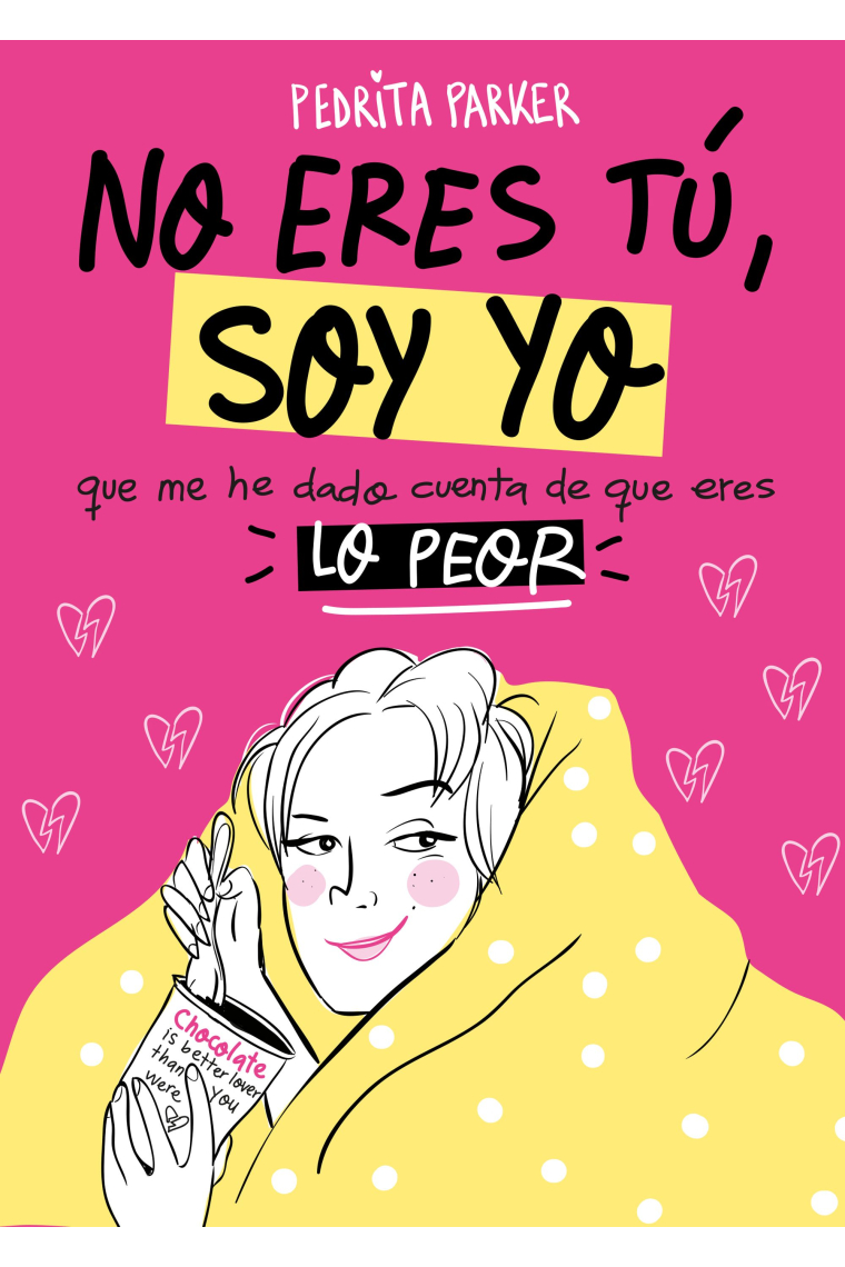 No eres tú, soy yo. Que me acabo de dar cuenta de que eres lo peor