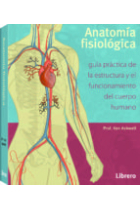 Anatomía fisiología. Guía práctica de estructura y el funcionamiento del cuerpo humano