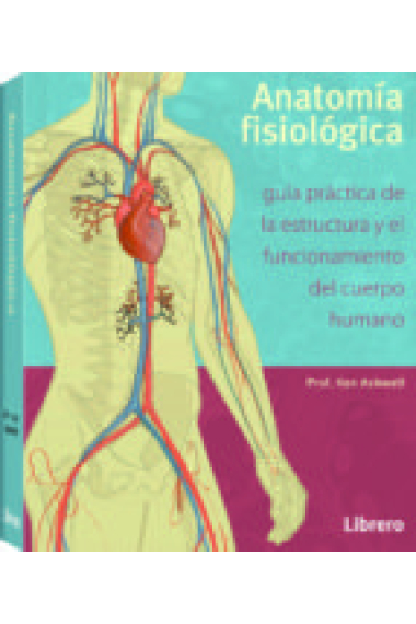 Anatomía fisiología. Guía práctica de estructura y el funcionamiento del cuerpo humano