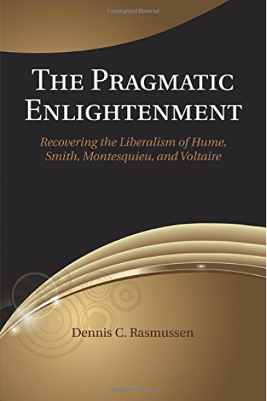 The pragmatic enlightenment: recovering the liberalism of Hume, Smith, Montesquieu, and Voltaire